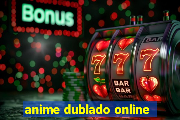 anime dublado online